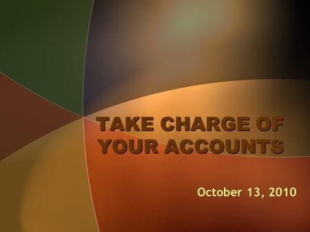 TAKE CHARGE OF YOUR ACCOUNTS October 13, 2010. FINANCE OCTOBER UPDATES Office Depot Catalog uploaded in CIMS - New lower pricing - New items - Catalogs.