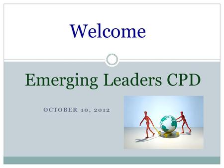 OCTOBER 10, 2012 Emerging Leaders CPD Welcome. Bill Ryan Executive Director School Improvement and Administration.