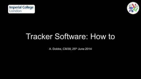 25/06/2014A. Dobbs, Tracker Software: How To2 25/06/2014A. Dobbs, Tracker Software: How To3.