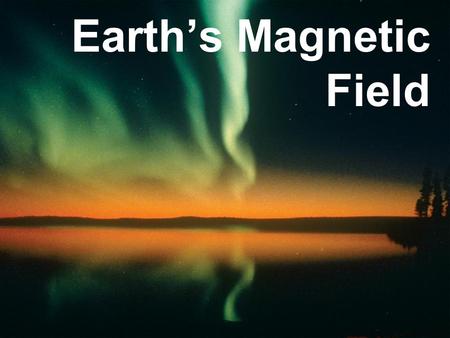 Earth’s Magnetic Field. Vital to life on Earth Due to the Iron core Protects us from cosmic rays Prone to reversal.