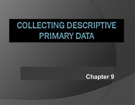 Chapter 9. Descriptive research is used for following purposes  To describe the characteristics of certain groups  To estimate the proportion of people.