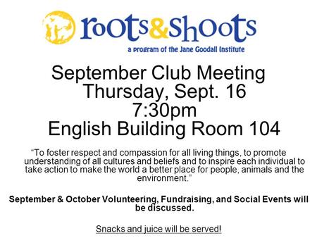 September Club Meeting Thursday, Sept. 16 7:30pm English Building Room 104 “To foster respect and compassion for all living things, to promote understanding.