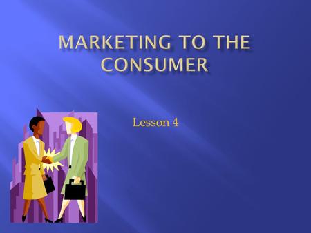 Lesson 4. 1. Explain the fundamental relationship between seller and buyer of a product; 2. Differentiate between the importance of individual customer.