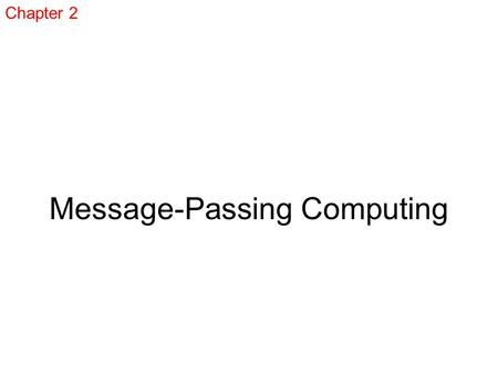 Message-Passing Computing Chapter 2. Programming Multicomputer Design special parallel programming language –Occam Extend existing language to handle.