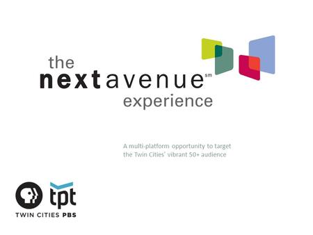 A multi-platform opportunity to target the Twin Cities’ vibrant 50+ audience.