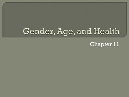 Chapter 11.  In what ways do men and women differ? Biologically – physical traits.