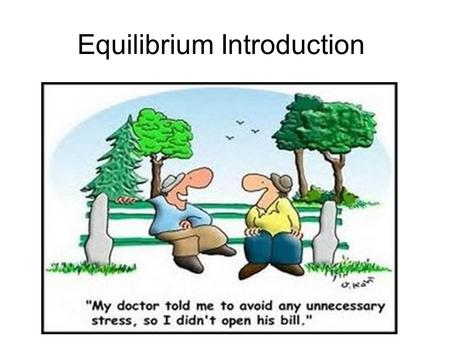 Equilibrium Introduction. Sooooo… to lesson your stress …. Story time … LISTEN..pencils down.