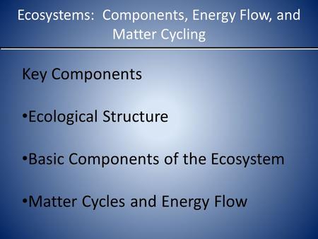 Ecosystems: Components, Energy Flow, and Matter Cycling