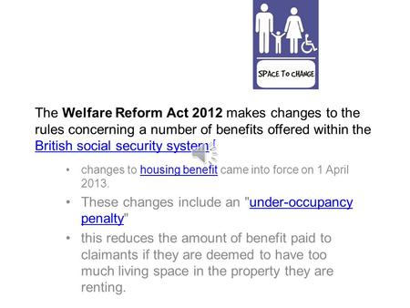 The Welfare Reform Act 2012 makes changes to the rules concerning a number of benefits offered within the British social security system. [ British social.