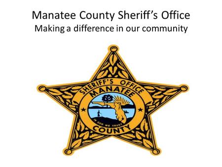 Manatee County Sheriff’s Office Making a difference in our community.