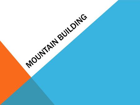 MOUNTAIN BUILDING. MT. EVEREST TALLEST mountain in the world – Mount Everest (in the Himalayas) about 9 km above sea level.