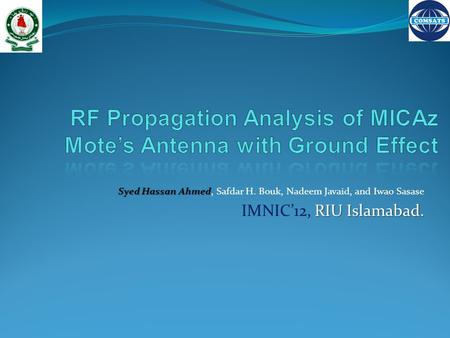 Syed Hassan Ahmed Syed Hassan Ahmed, Safdar H. Bouk, Nadeem Javaid, and Iwao Sasase RIU Islamabad. IMNIC’12, RIU Islamabad.