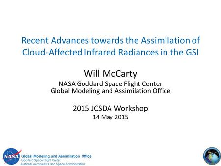 Global Modeling and Assimilation Office Goddard Space Flight Center National Aeronautics and Space Administration Recent Advances towards the Assimilation.