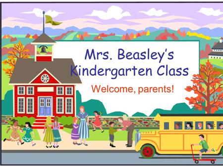 Mrs. Beasley’s Kindergarten Class Welcome, parents!