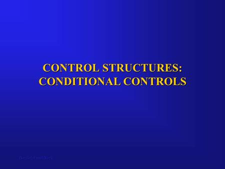 Bordoloi and Bock CONTROL STRUCTURES: CONDITIONAL CONTROLS.