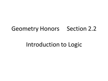 Geometry Honors Section 2.2 Introduction to Logic.