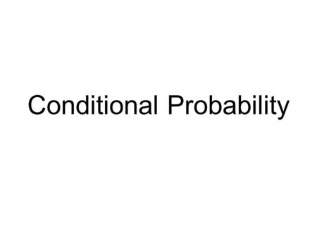 Conditional Probability. Suppose you roll two dice Does the result of one of the dice affect what the result of the second one will be? No These are independent.