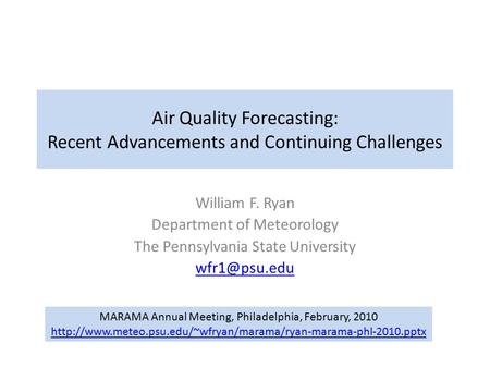 Air Quality Forecasting: Recent Advancements and Continuing Challenges William F. Ryan Department of Meteorology The Pennsylvania State University