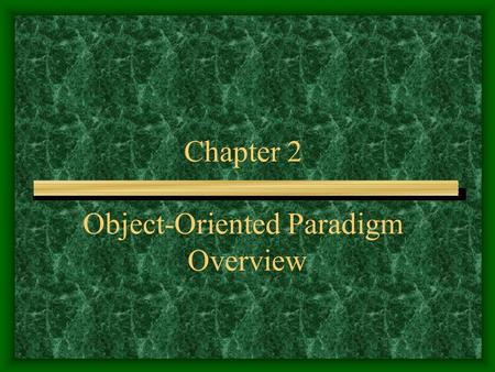 Chapter 2 Object-Oriented Paradigm Overview. Getting Acquainted with the Class Project Read the requirements specification carefully Make note of any.