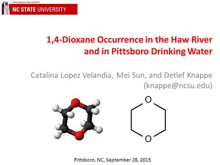 1,4-Dioxane Occurrence in the Haw River and in Pittsboro Drinking Water Catalina Lopez Velandia, Mei Sun, and Detlef Knappe Pittsboro,