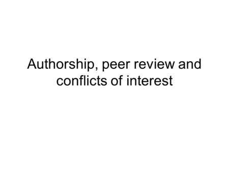 Authorship, peer review and conflicts of interest.