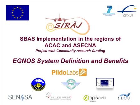 1 SBAS Implementation in the regions of ACAC and ASECNA Project with Community research funding EGNOS System Definition and Benefits.