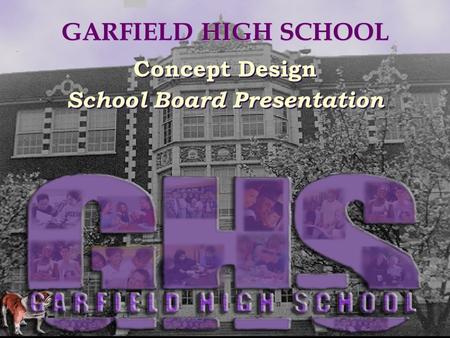 GARFIELD HIGH SCHOOL Concept Design School Board Presentation Concept Design School Board Presentation.