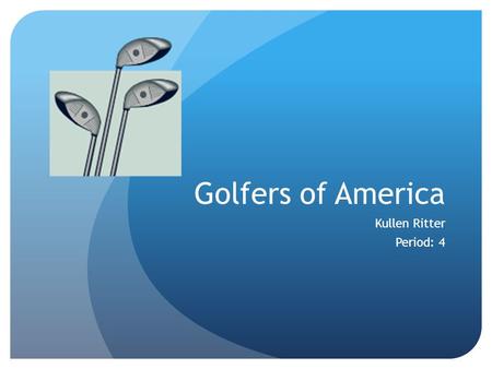 Golfers of America Kullen Ritter Period: 4. Orient Golf & Country Club Lunch Dinner Club Bar Pro Shop Driving Range.