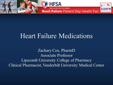 Heart Failure Medications Zachary Cox, PharmD Associate Professor Lipscomb University College of Pharmacy Clinical Pharmacist, Vanderbilt University Medical.