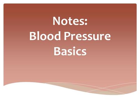 Notes: Blood Pressure Basics.  Directions: GLUE the picture and procedure for MEASUREING BLOOD PRESSURE on the next blank page of your science notebook.