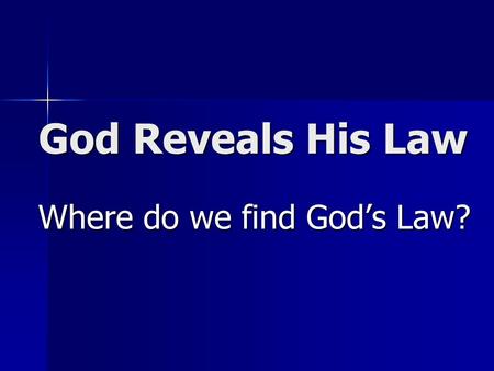 God Reveals His Law Where do we find God’s Law? Question #1 Where is one place we find God’s law? Where is one place we find God’s law?