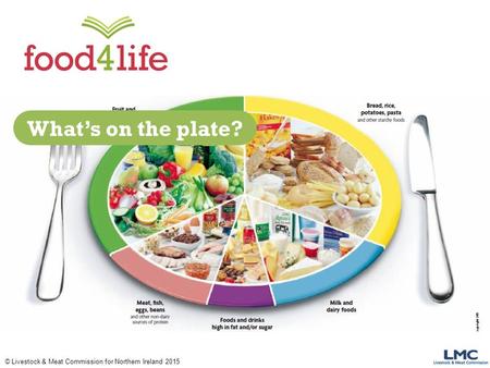 © Livestock & Meat Commission for Northern Ireland 2015 What’s on the plate?