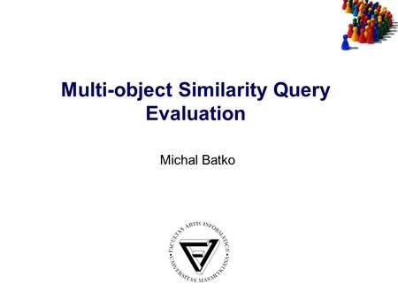 Multi-object Similarity Query Evaluation Michal Batko.