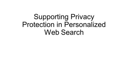 Supporting Privacy Protection in Personalized Web Search.