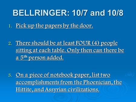 BELLRINGER: 10/7 and 10/8 1. Pick up the papers by the door. 2. There should be at least FOUR (4) people sitting at each table. Only then can there be.