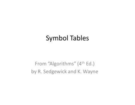 Symbol Tables From “Algorithms” (4 th Ed.) by R. Sedgewick and K. Wayne.