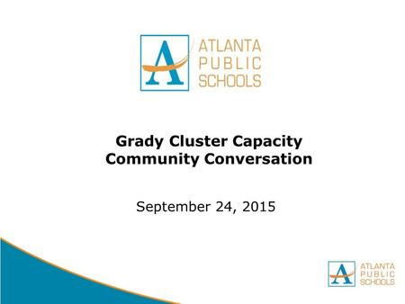 DRAFT Grady Cluster Capacity Community Conversation September 24, 2015.