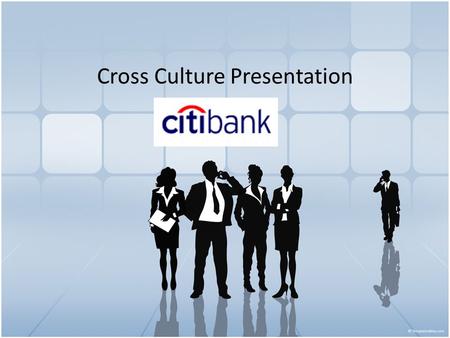 Cross Culture Presentation. Brief History of Citibank is a major international bank founded in 1812 Headquarters – New York Industry Finance Financial.