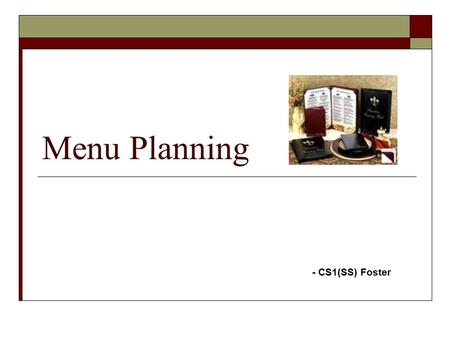 Menu Planning - CS1(SS) Foster. Learning Objectives  Discuss the steps involved in Menu Planning  Explore all the tools & resources available for Menu.