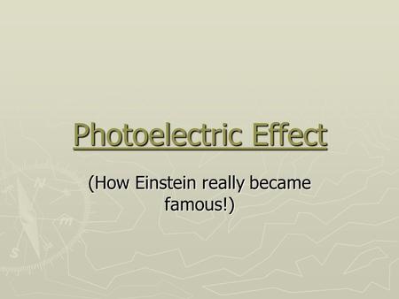 Photoelectric Effect (How Einstein really became famous!)