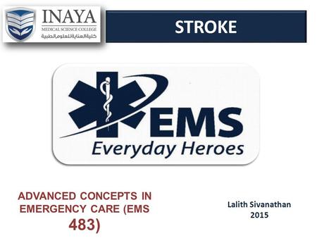 STROKE Lalith Sivanathan 2015 ADVANCED CONCEPTS IN EMERGENCY CARE (EMS 483)