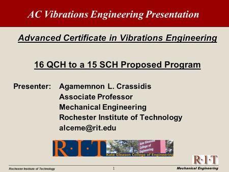 Mechanical Engineering Rochester Institute of Technology 1 AC Vibrations Engineering Presentation Advanced Certificate in Vibrations Engineering 16 QCH.