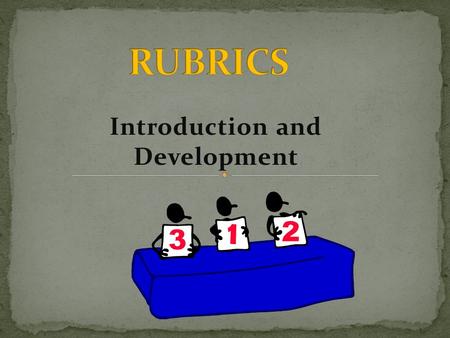 Introduction and Development. Authentic Assessment – used to measure student work Scoring guide evaluates student’s performance on full range of criteria.