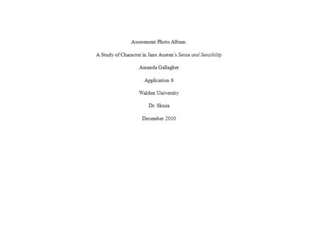 Assessment Photo Album: A Study of Character in Jane Austen’s Sense and Sensibility Amanda Gallagher Application 6 Walden University Dr. Skuza December.