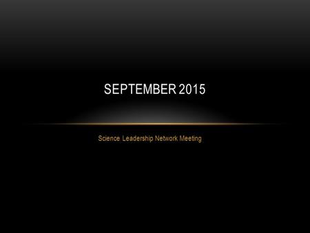 Science Leadership Network Meeting SEPTEMBER 2015.