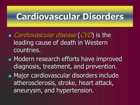 Cardiovascular Disorders Cardiovascular disease (CVD) is the leading cause of death in Western countries. Cardiovascular disease (CVD) is the leading cause.