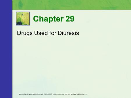 Drugs Used for Diuresis Chapter 29 Mosby items and derived items © 2010, 2007, 2004 by Mosby, Inc., an affiliate of Elsevier Inc.