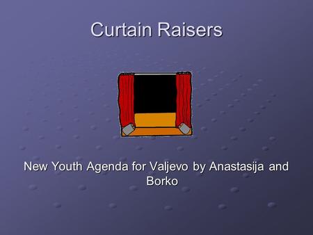 Curtain Raisers New Youth Agenda for Valjevo by Anastasija and Borko.