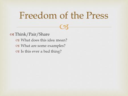   Think/Pair/Share  What does this idea mean?  What are some examples?  Is this ever a bad thing? Freedom of the Press.