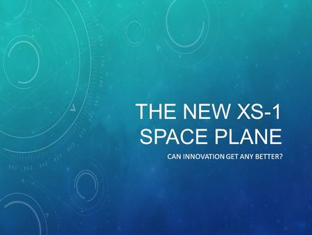 THE NEW XS-1 SPACE PLANE CAN INNOVATION GET ANY BETTER?